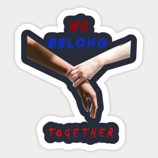 We belong together Sticker